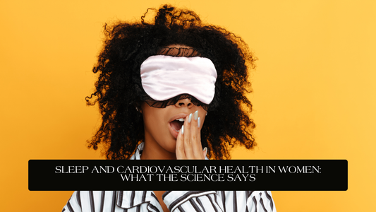 Sleep and Cardiovascular Health in Women: What the Science Says